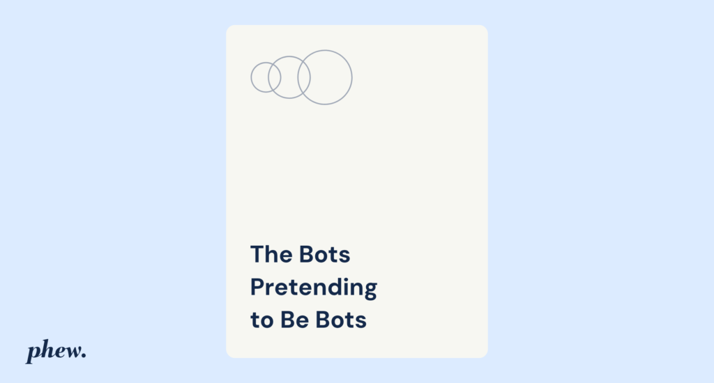 The Bots Pretending to Be Bots